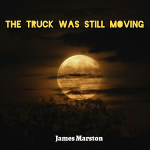 The Truck Was Still Moving