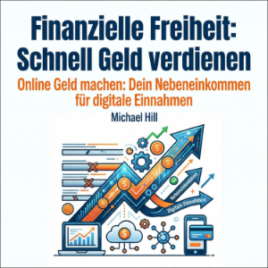 Finanzielle Freiheit - Schnell Geld verdienen
