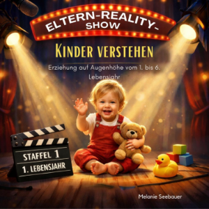 Die Eltern-Reality-Show: Kinder verstehen