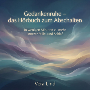 Gedankenruhe – das Hörbuch zum Abschalten
