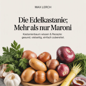 Die Edelkastanie - Mehr als nur Maroni