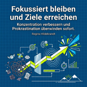 Fokussiert bleiben und Ziele erreichen