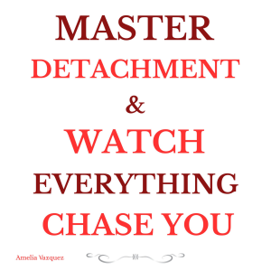 Master Detachment & Watch Everything Chase You