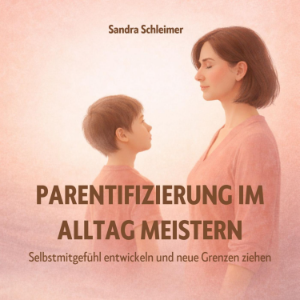 Parentifizierung im Alltag meistern