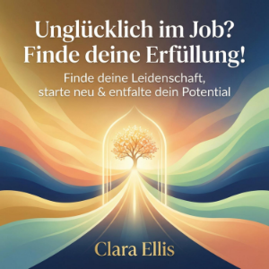 Unglücklich im Job? Finde deine Erfüllung!