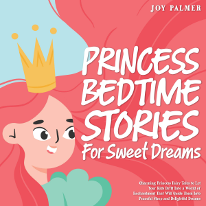 Princess Bedtime Stories for Sweet Dreams: Charming Princess Fairy Tales to Let Your Kids Drift Into a World of Enchantment That Will Guide Them Into Peaceful Sleep and Delightful Dreams.