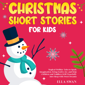 Christmas Short Stories For Kids: Magical Holiday Tales to Spark Imagination, Bring Festive Joy, and Help Children and Toddlers Drift Peacefully Into Sleep with Sweet Dreams