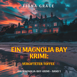 Vergifteter Toffee (Ein Magnolia-Bay-Krimi – Band 1)