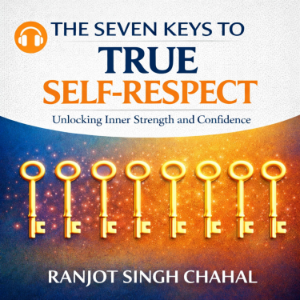 The Seven Keys to True Self-Respect: Unlocking Inner Strength and Confidence
