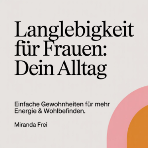 Langlebigkeit für Frauen - Dein Alltag