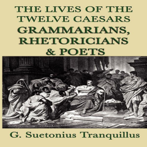The Lives of the Twelve Caesars: Grammarians, Rhetoricians & Poets