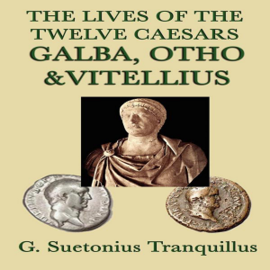 The Live of the Twelve Caesars: Galba, Otro & Vitellius