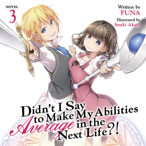 Didn't I Say To Make My Abilities Average In The Next Life?! Light Novel Vol. 3
