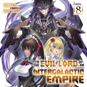 I'm the Evil Lord of an Intergalactic Empire! (Light Novel) Vol. 8