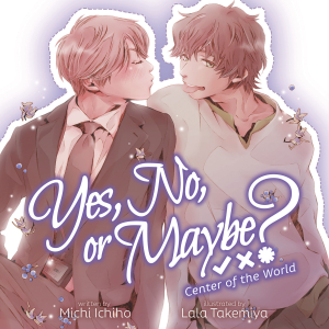 Yes, No, or Maybe? (Light Novel 2) - Center of the World