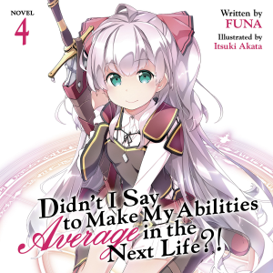Didn't I Say To Make My Abilities Average In The Next Life?! Light Novel Vol. 4