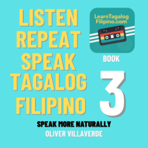 Listen, Repeat, Speak Tagalog Filipino - LearnTagalogFilipino.com Book 3