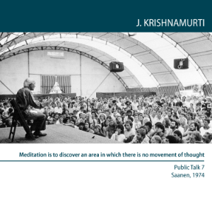 Meditation is to Discover an Area in Which There is No Movement of Thought