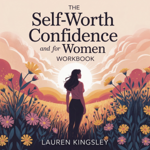 The Self-Worth and Confidence for Women Workbook: A Self-Love and Self-Esteem Guide to Silence Your Inner Critic, Find Anxiety Relief, and Build Lasting Empowerment