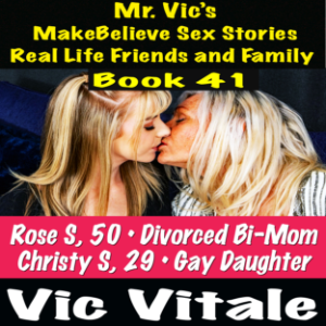 Mr. Vic’s  MakeBelieve Sex Stories Real Life Friends and Family  Book 41