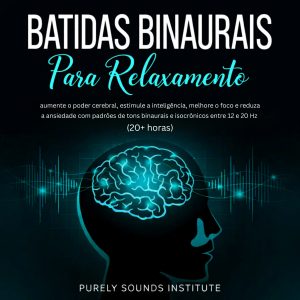Batidas Binaurais para Relaxamento: Aumente o Poder Cerebral, Estimule a Inteligência, Melhore o Foco e Reduza a Ansiedade com Padrões de Tons Binaurais e Isocrônicos entre 12 e 20 Hz (20+ Horas)