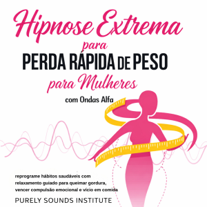 Hipnose Extrema para Perda Rápida de Peso para Mulheres: Reprograme Hábitos Saudáveis com Relaxamento Guiado para Queimar Gordura, Vencer Compulsão Emocional e Vício em Comida