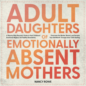 Adult Daughters of Emotionally Absent Mothers