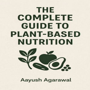 The Complete Guide to Plant-Based Nutrition