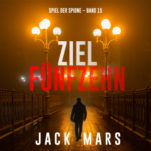 Ziel Fünfzehn (Spiel der Spione – Band 15)