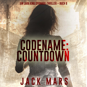 Codename: Countdown (Ein Lara King Spionage-Thriller – Buch 8)