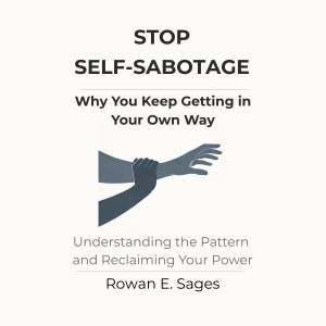 Stop Self-Sabotage: Why You Keep Getting in Your Own Way