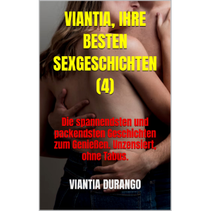 VIANTIA, IHRE BESTEN SEXGESCHICHTEN (4)