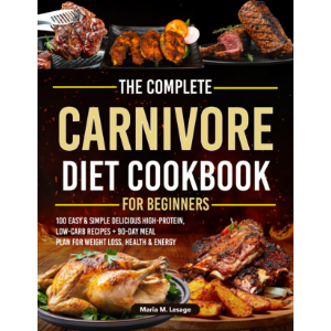 The Complete Carnivore Diet Cookbook for Beginners