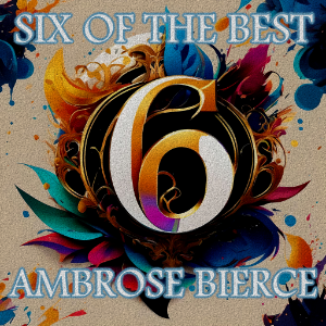 Ambrose Bierce - Six of the Best
