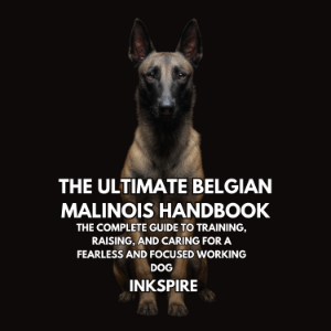 The Ultimate Belgian Malinois Handbook
