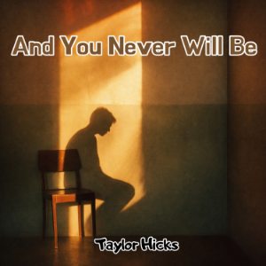 And You Never Will Be