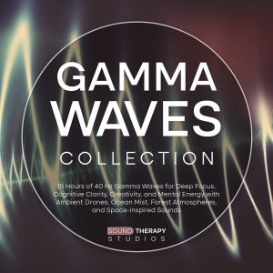 Gamma Waves Collection: 15 Hours of 40 Hz Gamma Waves for Deep Focus, Cognitive Clarity, Creativity, and Mental Energy with Ambient Drones, Ocean Mist, Forest Atmospheres, and Space-Inspired Sounds