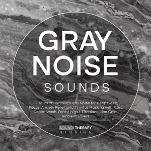 Gray Noise Sounds: 15 Hours of Soothing Gray Noise for Deep Sleep, Focus, Anxiety Relief, and Tinnitus Masking with Rain, Ocean Wash, Forest Night, Fireplace, and Calm Ambient Layers