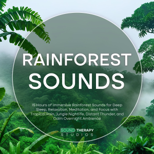 Rainforest Sounds: 15 Hours of Immersive Rainforest Sounds for Deep Sleep, Relaxation, Meditation, and Focus with Tropical Rain, Jungle Nightlife, Distant Thunder, and Calm Overnight Ambience