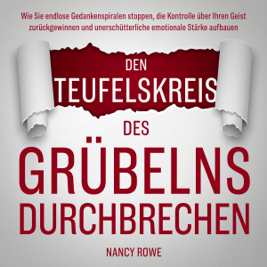 Den Teufelskreis des Grübelns durchbrechen
