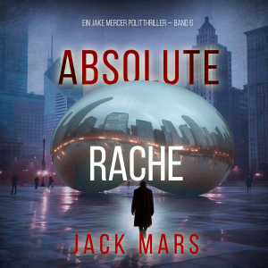Absolute Rache (Ein Jake Mercer Politthriller — Band 6)