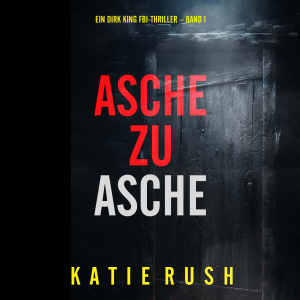 Asche zu Asche (Ein Dirk King FBI-Thriller – Band 1)