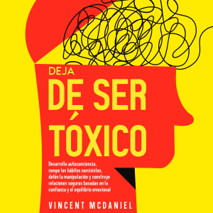 Deja de ser tóxico: Desarrolla autoconciencia, rompe los hábitos narcisistas, detén la manipulación y construye relaciones seguras basadas en la confianza y el equilibrio emocional-logo
