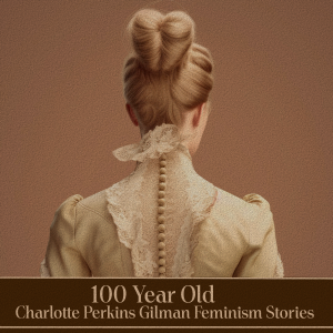 100 Year Old Charlotte Perkins Gilman Feminism Stories