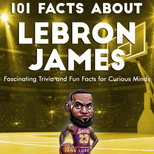 101 Facts About LeBron James