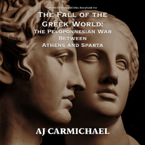 The Fall of the Greek World: The Peloponnesian War Between Athens and Sparta