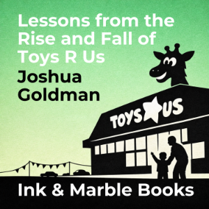 Lessons from the Rise and Fall of Toys R Us