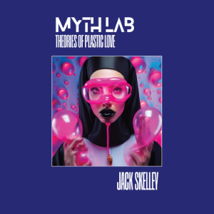 Myth Lab: Theories of Plastic Love
