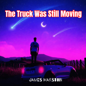 The Truck Was Still Moving