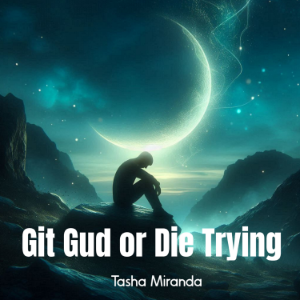 Git Gud or Die Trying